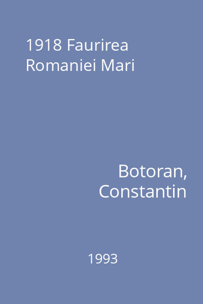 1918 Faurirea  Romaniei Mari