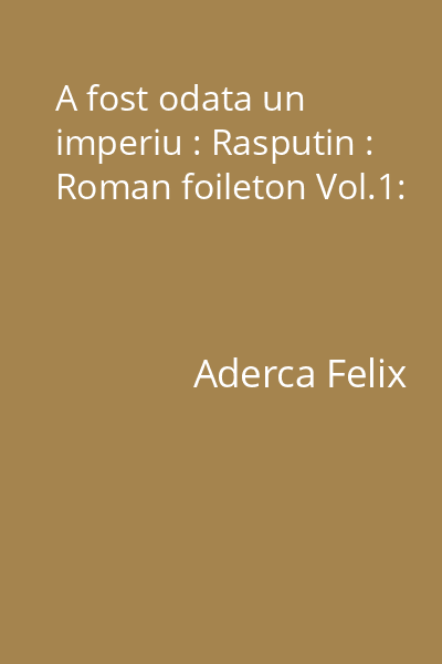 A fost odata un imperiu : Rasputin : Roman foileton Vol.1: