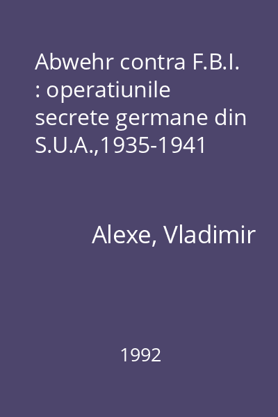 Abwehr contra F.B.I. : operatiunile secrete germane din S.U.A.,1935-1941