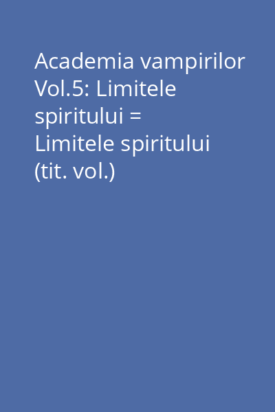 Academia vampirilor Vol.5: Limitele spiritului = Limitele spiritului (tit. vol.)