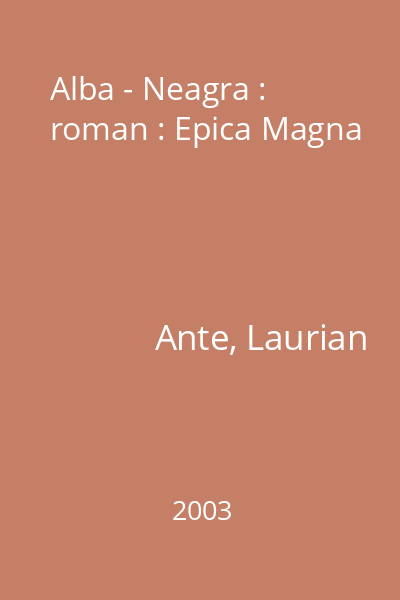 Alba - Neagra : roman : Epica Magna