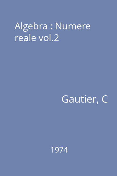 Algebra : Numere reale vol.2