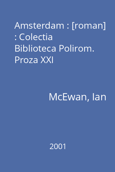 Amsterdam : [roman] : Colectia Biblioteca Polirom. Proza XXI