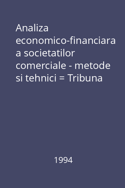 Analiza economico-financiara a societatilor comerciale - metode si tehnici = Tribuna economica : supliment lunar 4 : Tribuna economica. Metode. Tehnici. Instrumente