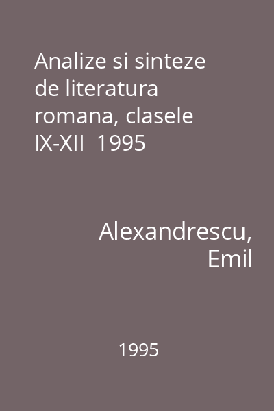 Analize si sinteze de literatura romana, clasele IX-XII  1995