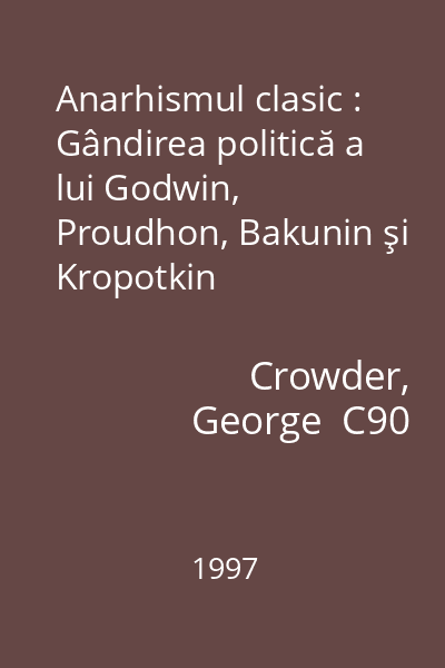 Anarhismul clasic : Gândirea politică a lui Godwin, Proudhon, Bakunin şi Kropotkin