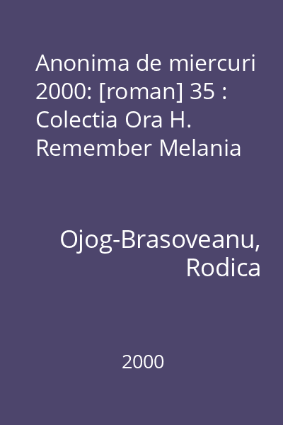 Anonima de miercuri  2000: [roman] 35 : Colectia Ora H. Remember Melania