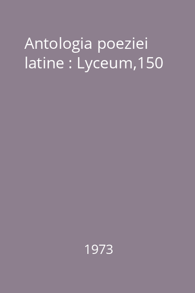 Antologia poeziei latine : Lyceum,150