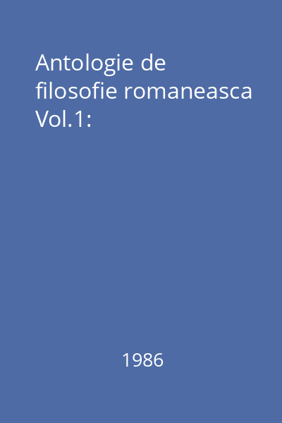 Antologie de filosofie romaneasca Vol.1: