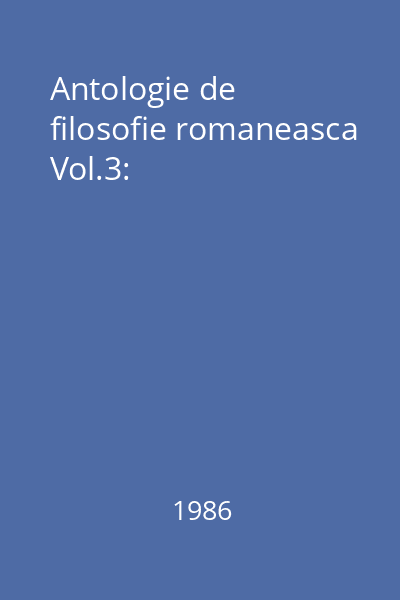 Antologie de filosofie romaneasca Vol.3: