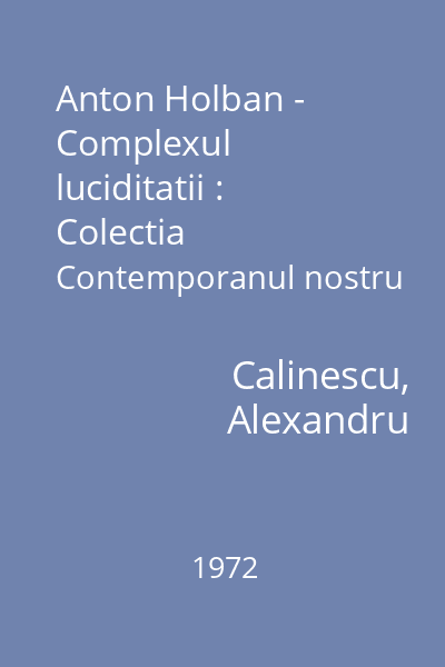 Anton Holban - Complexul luciditatii : Colectia Contemporanul nostru