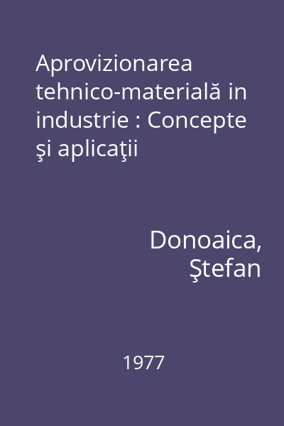 Aprovizionarea tehnico-materială in industrie : Concepte şi aplicaţii