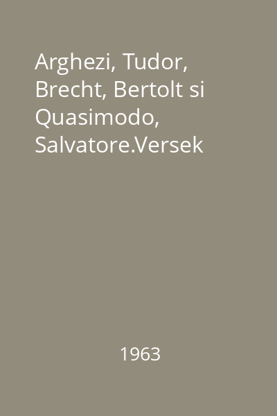 Arghezi, Tudor, Brecht, Bertolt si Quasimodo, Salvatore.Versek