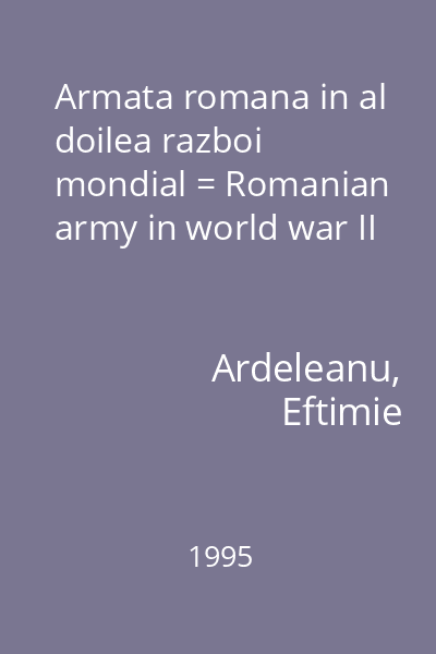 Armata romana in al doilea razboi mondial = Romanian army in world war II