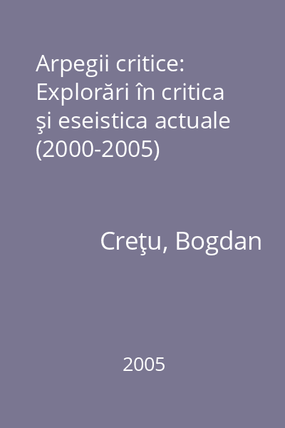 Arpegii critice: Explorări în critica şi eseistica actuale (2000-2005)