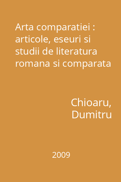 Arta comparatiei : articole, eseuri si studii de literatura romana si comparata