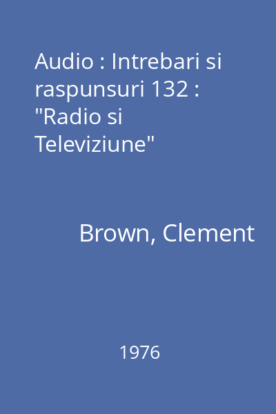 Audio : Intrebari si raspunsuri 132 : "Radio si Televiziune"