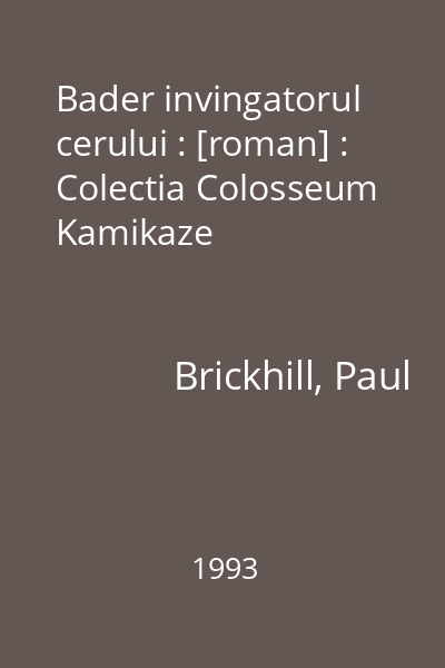 Bader invingatorul cerului : [roman] : Colectia Colosseum Kamikaze