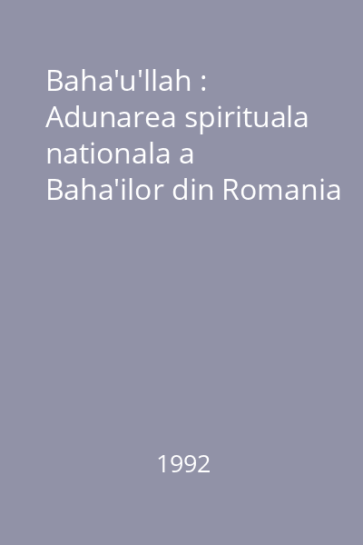 Baha'u'llah : Adunarea spirituala nationala a Baha'ilor din Romania