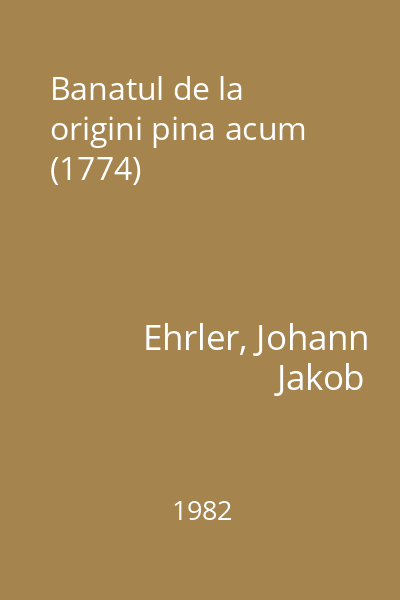 Banatul de la origini pina acum (1774)