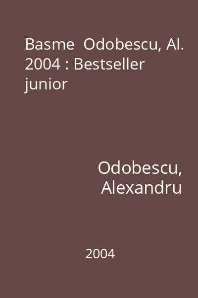 Basme  Odobescu, Al. 2004 : Bestseller junior