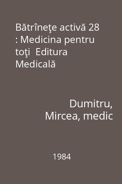 Bătrîneţe activă 28 : Medicina pentru toţi  Editura Medicală
