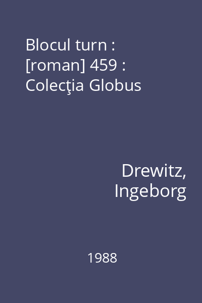 Blocul turn : [roman] 459 : Colecţia Globus