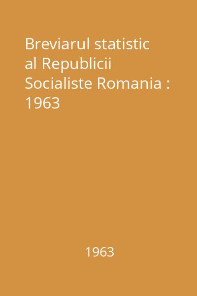 Breviarul statistic al Republicii Socialiste Romania : 1963