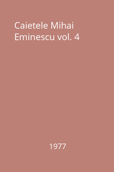 Caietele Mihai Eminescu vol. 4
