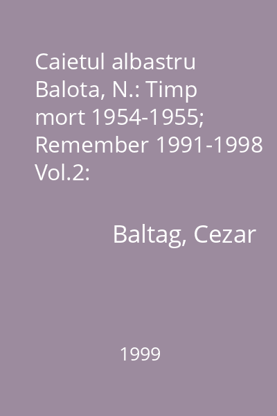Caietul albastru  Balota, N.: Timp mort 1954-1955; Remember 1991-1998 Vol.2: