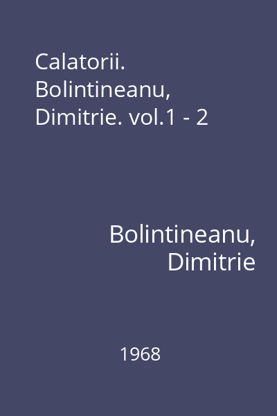 Calatorii. Bolintineanu, Dimitrie. vol.1 - 2