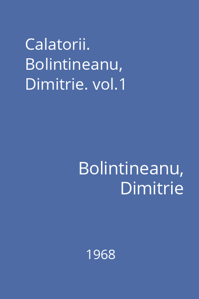 Calatorii. Bolintineanu, Dimitrie. vol.1