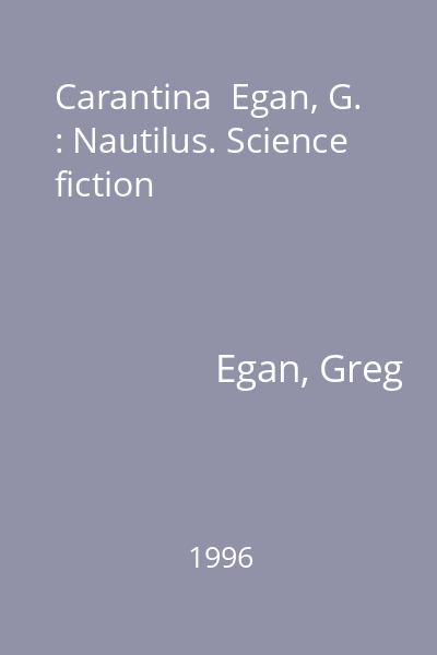 Carantina  Egan, G. : Nautilus. Science fiction