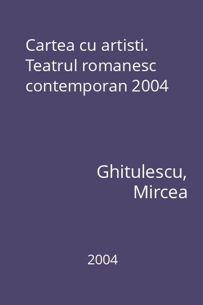Cartea cu artisti. Teatrul romanesc contemporan 2004