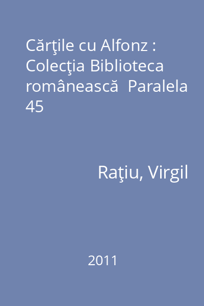 Cărţile cu Alfonz : Colecţia Biblioteca românească  Paralela 45