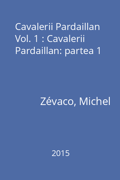 Cavalerii Pardaillan Vol. 1 : Cavalerii Pardaillan: partea 1