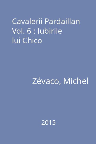 Cavalerii Pardaillan Vol. 6 : Iubirile lui Chico