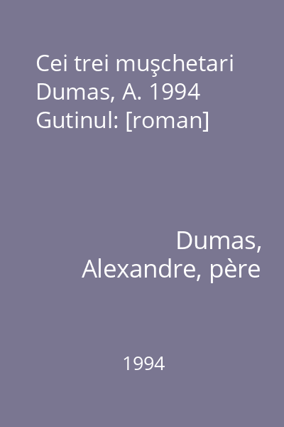 Cei trei muşchetari  Dumas, A. 1994 Gutinul: [roman]