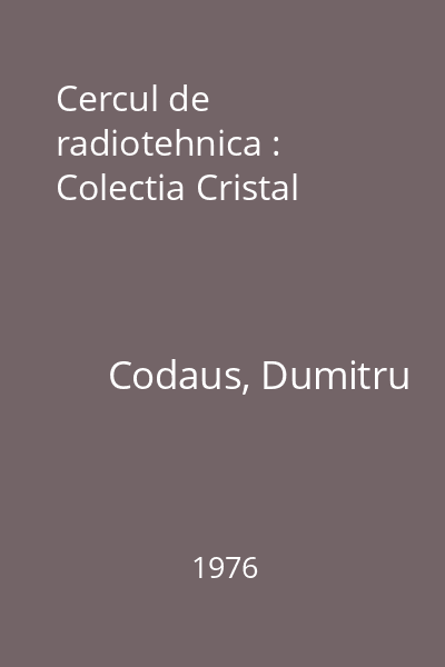 Cercul de radiotehnica : Colectia Cristal