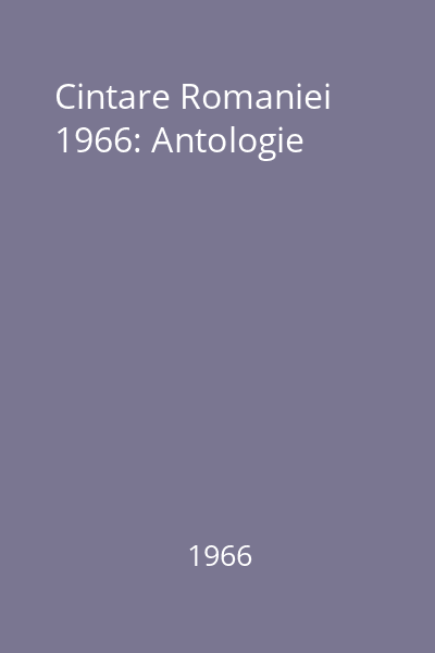 Cintare Romaniei  1966: Antologie