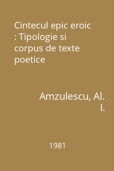 Cintecul epic eroic : Tipologie si corpus de texte poetice