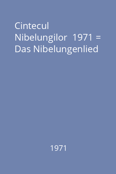Cintecul Nibelungilor  1971 = Das Nibelungenlied