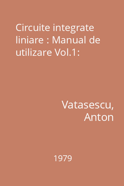 Circuite integrate liniare : Manual de utilizare Vol.1:
