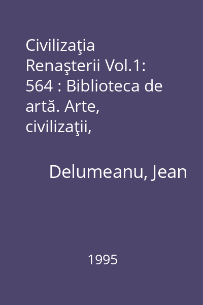 Civilizaţia Renaşterii Vol.1: 564 : Biblioteca de artă. Arte, civilizaţii, mentalităţi