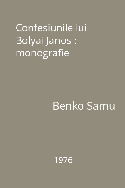 Confesiunile lui Bolyai Janos : monografie