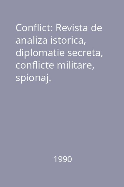 Conflict: Revista de analiza istorica, diplomatie secreta, conflicte militare, spionaj.