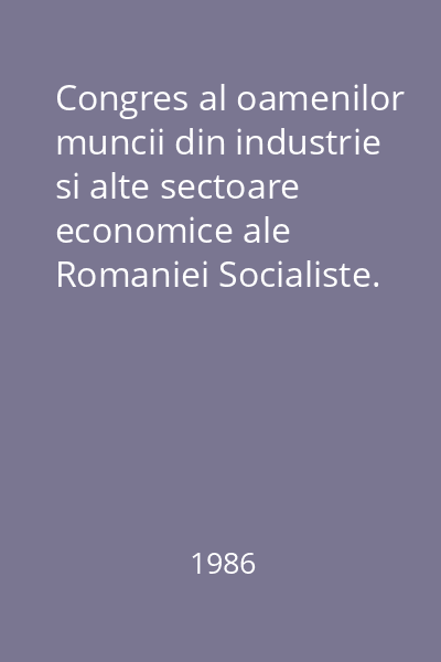 Congres al oamenilor muncii din industrie si alte sectoare economice ale Romaniei Socialiste.