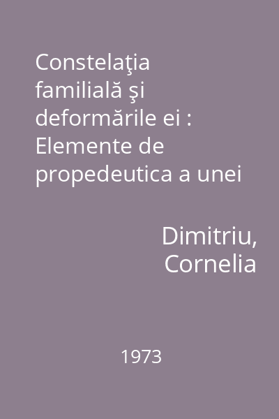 Constelaţia familială şi deformările ei : Elemente de propedeutica a unei pedagogii familiale