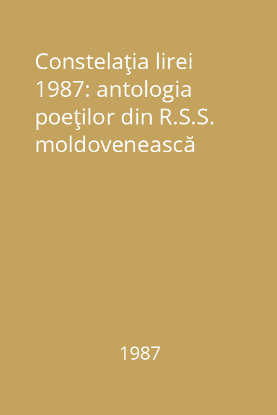 Constelaţia lirei  1987: antologia poeţilor din R.S.S. moldovenească