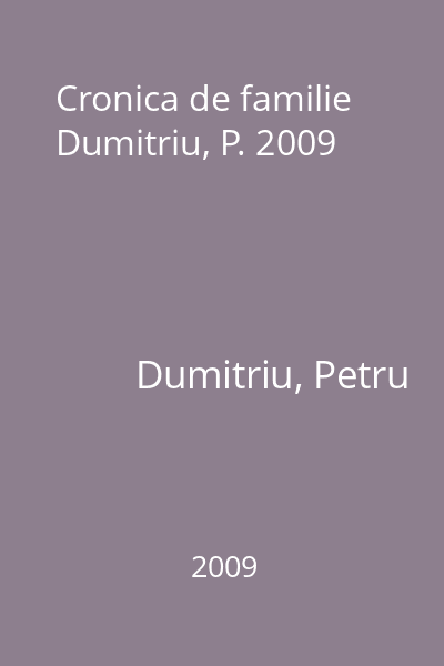 Cronica de familie  Dumitriu, P. 2009